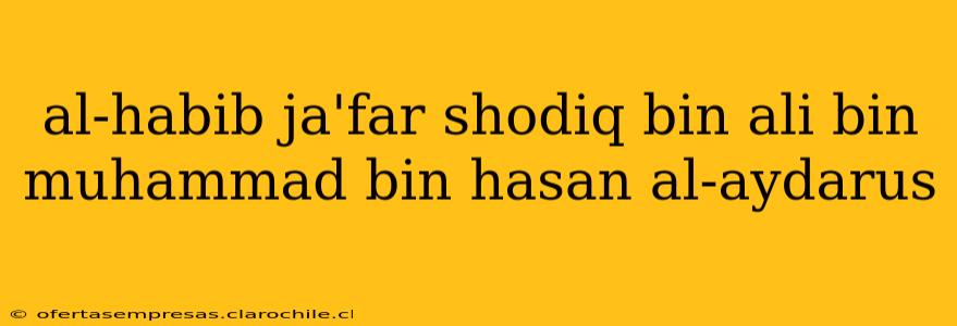 al-habib ja'far shodiq bin ali bin muhammad bin hasan al-aydarus