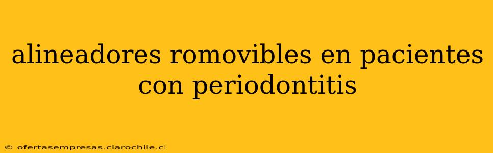 alineadores romovibles en pacientes con periodontitis