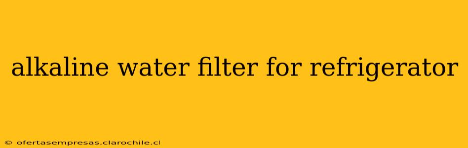 alkaline water filter for refrigerator