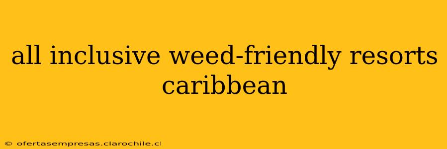 all inclusive weed-friendly resorts caribbean
