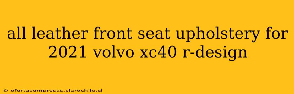 all leather front seat upholstery for 2021 volvo xc40 r-design