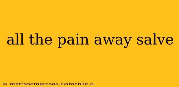 all the pain away salve