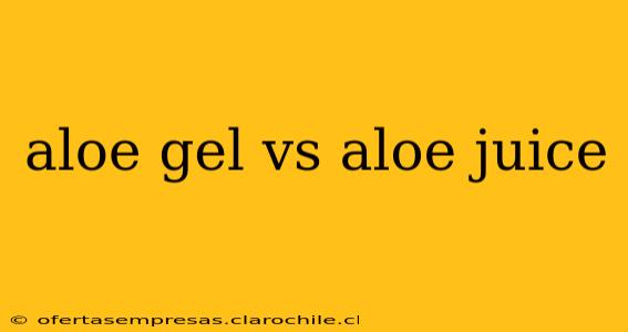 aloe gel vs aloe juice