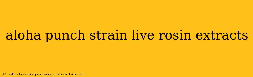 aloha punch strain live rosin extracts