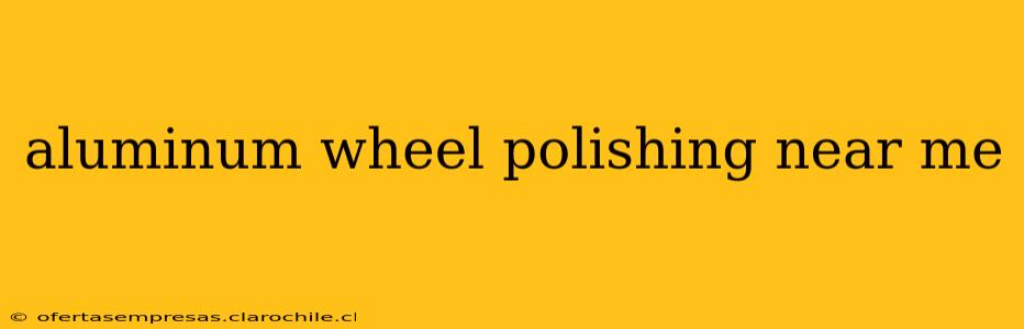 aluminum wheel polishing near me