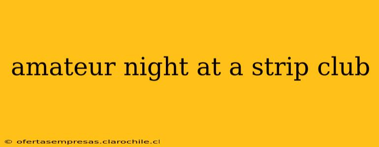 amateur night at a strip club