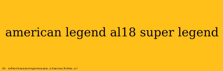 american legend al18 super legend