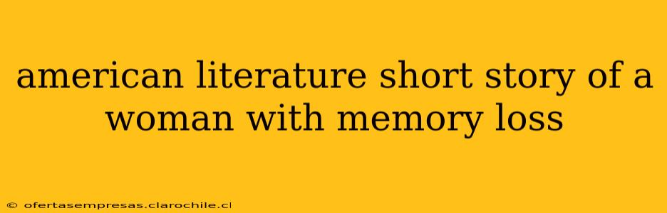 american literature short story of a woman with memory loss
