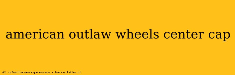 american outlaw wheels center cap