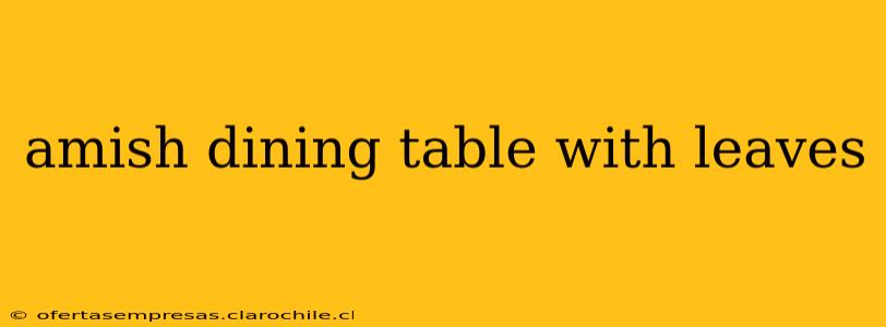 amish dining table with leaves