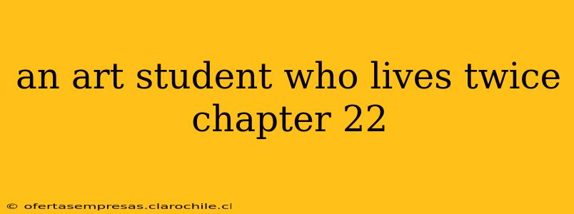 an art student who lives twice chapter 22