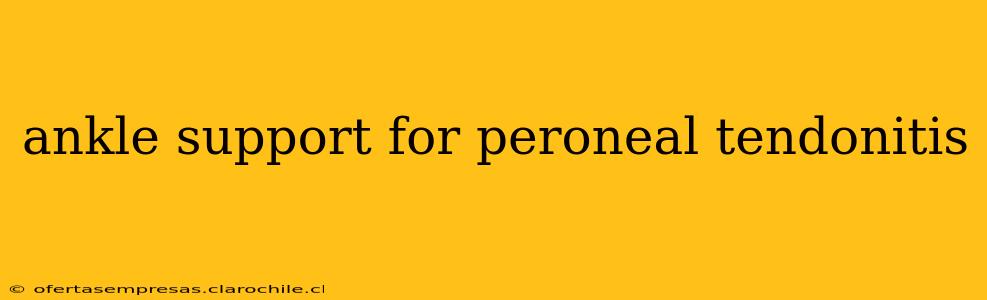 ankle support for peroneal tendonitis