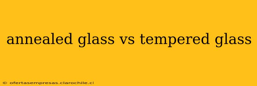 annealed glass vs tempered glass