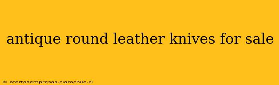 antique round leather knives for sale