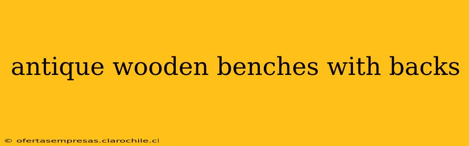 antique wooden benches with backs