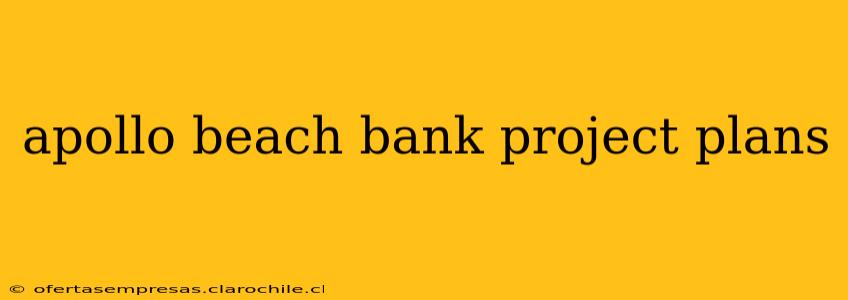 apollo beach bank project plans