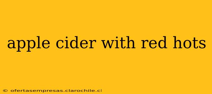 apple cider with red hots
