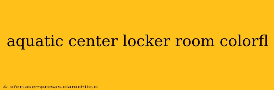 aquatic center locker room colorfl