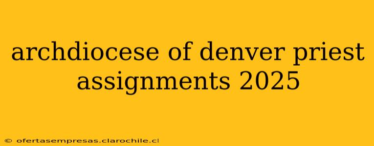 archdiocese of denver priest assignments 2025