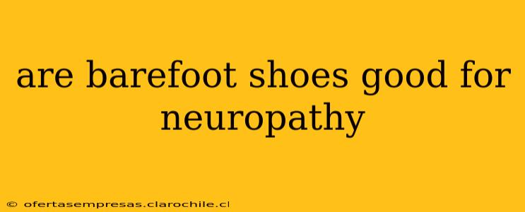 are barefoot shoes good for neuropathy