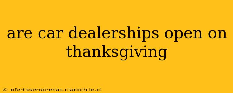 are car dealerships open on thanksgiving