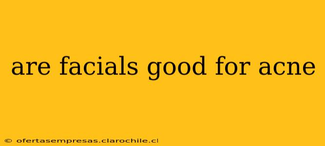 are facials good for acne