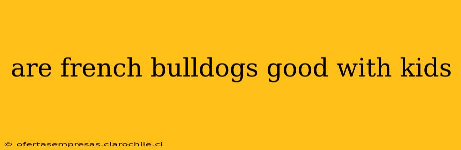 are french bulldogs good with kids