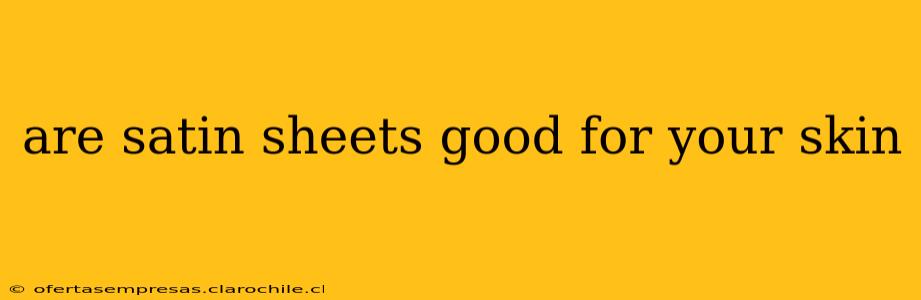 are satin sheets good for your skin