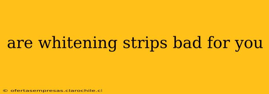 are whitening strips bad for you