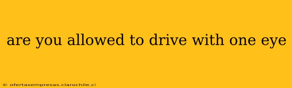 are you allowed to drive with one eye