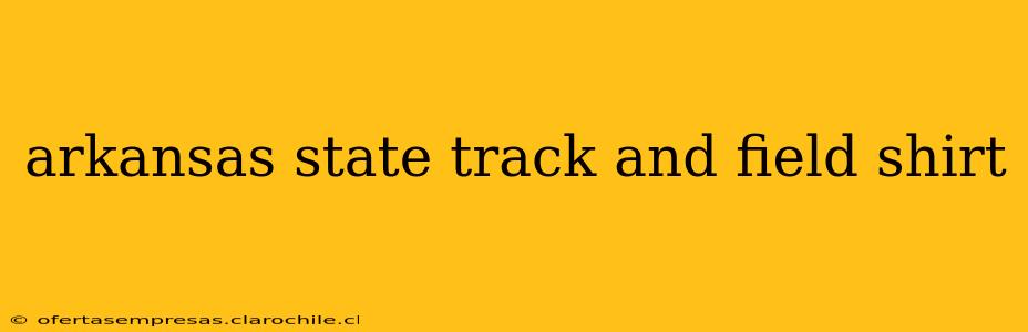 arkansas state track and field shirt
