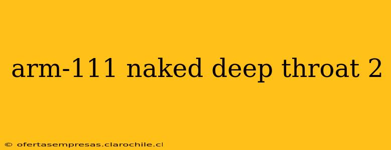 arm-111 naked deep throat 2 arm-111 naked deep throat 2