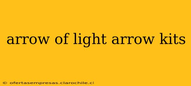 arrow of light arrow kits