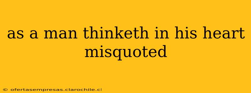 as a man thinketh in his heart misquoted