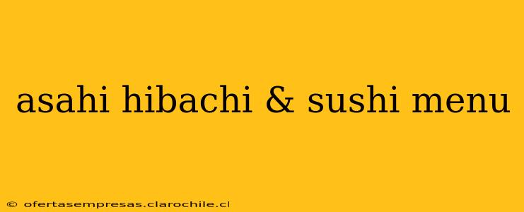 asahi hibachi & sushi menu