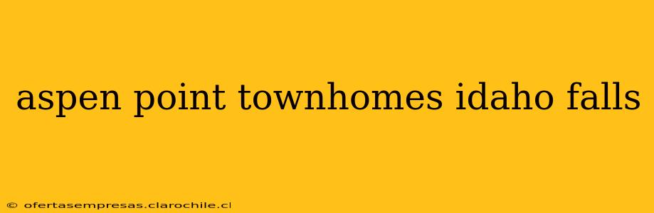 aspen point townhomes idaho falls