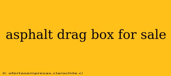 asphalt drag box for sale
