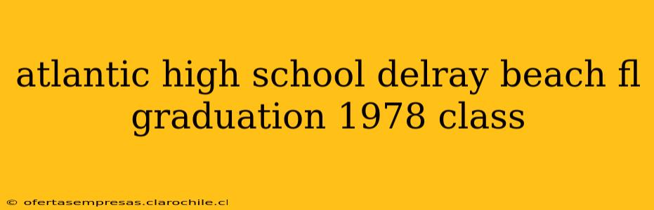 atlantic high school delray beach fl graduation 1978 class