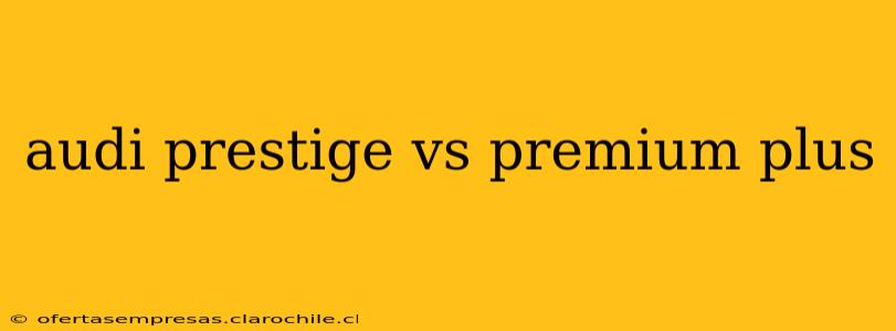 audi prestige vs premium plus