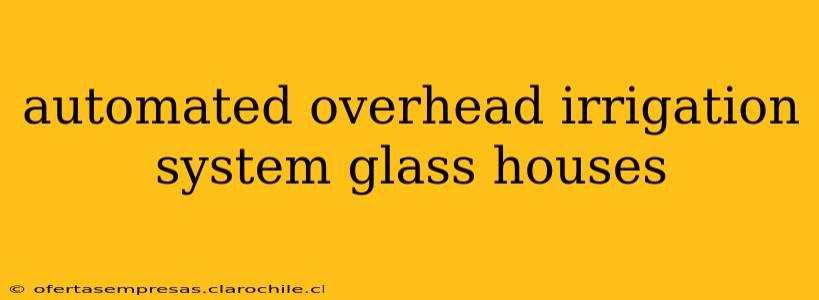 automated overhead irrigation system glass houses