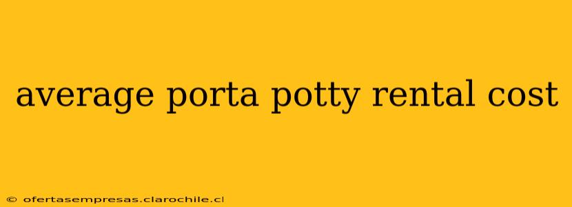 average porta potty rental cost