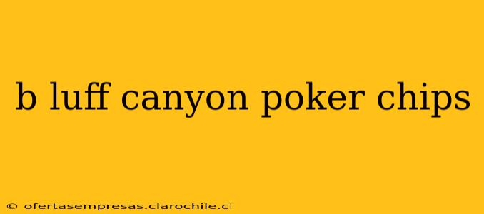 b luff canyon poker chips
