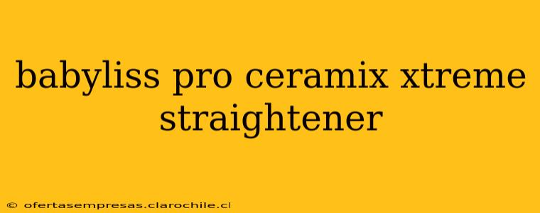 babyliss pro ceramix xtreme straightener