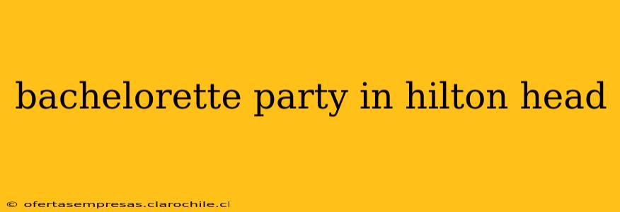 bachelorette party in hilton head