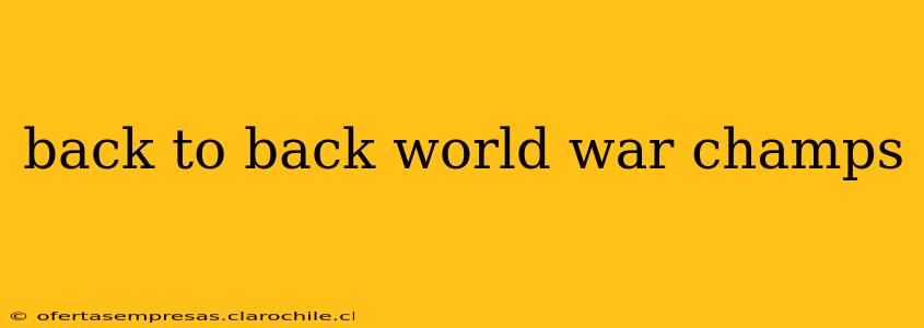 back to back world war champs