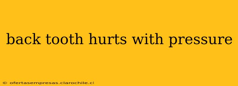 back tooth hurts with pressure