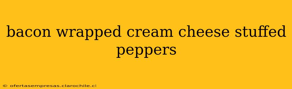 bacon wrapped cream cheese stuffed peppers