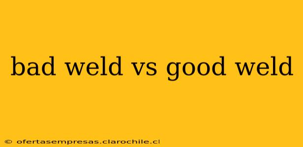 bad weld vs good weld