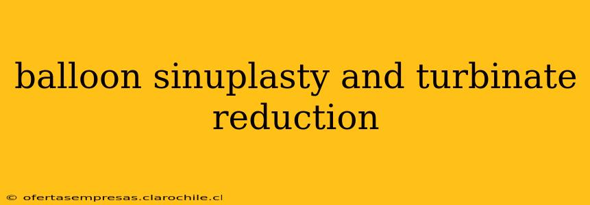 balloon sinuplasty and turbinate reduction