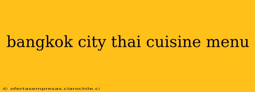 bangkok city thai cuisine menu
